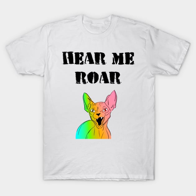 Hear me roar. Funny quote. Roaring angry grumpy sassy badass colorful Sphynx cat cartoon. T-Shirt by IvyArtistic